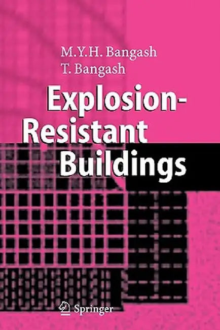 Explosion-Resistant Buildings: Design, Analysis, and Case Studies by T. Bangash