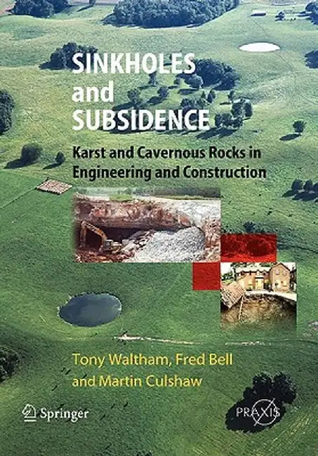 Sinkholes and Subsidence: Karst and Cavernous Rocks in Engineering and Construction by Tony Waltham