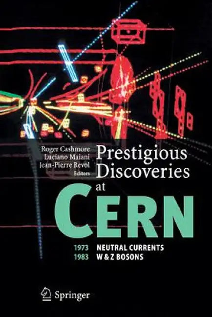 Prestigious Discoveries at Cern: 1973 Neutral Currents 1983 W & Z Bosons by Roger Cashmore