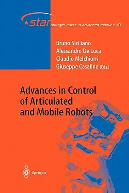 Advances in Control of Articulated and Mobile Robots by Bruno Siciliano