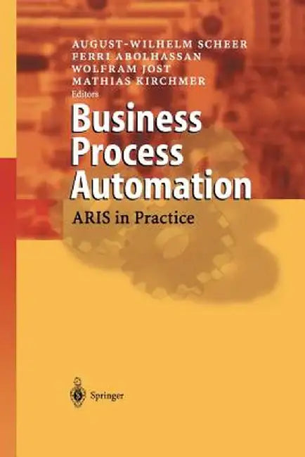 Business Process Automation: Aris in Practice by August-Wilhelm Scheer