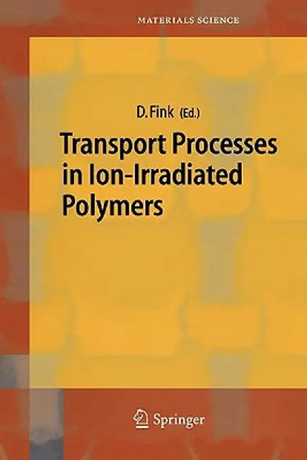 Transport Processes in Ion-Irradiated Polymers by Dietmar Fink