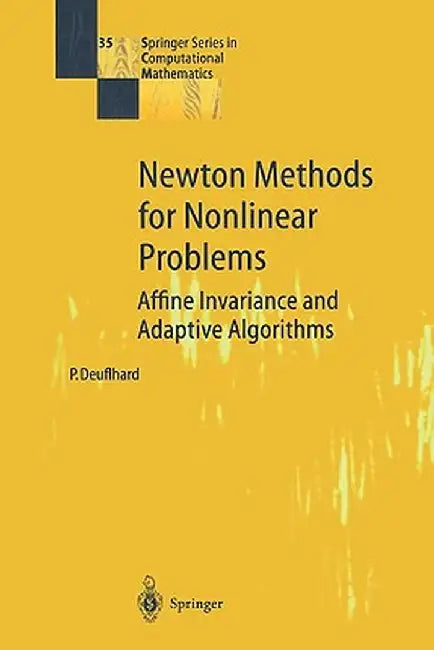 Newton Methods for Nonlinear Problems: Affine Invariance and Adaptive Algorithms by Peter Deuflhard