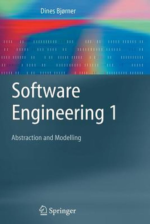 Software Engineering 1: Abstraction and Modelling by Dines Bjørner