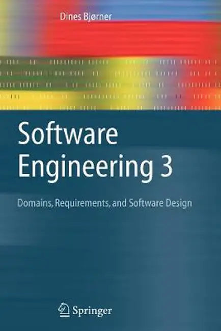Software Engineering 3: Domains, Requirements, and Software Design by Dines Bjørner