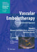 Vascular Embolotherapy: A Comprehensive Approach, Volume 1: General Principles, Chest, Abdomen, and Great Vessels by Jafar Golzarian