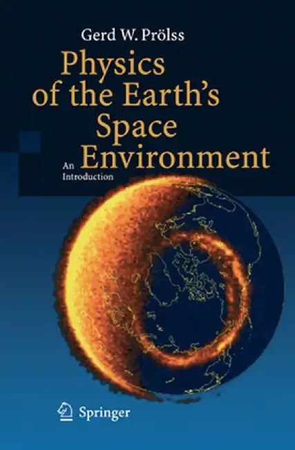Physics of the Earth's Space Environment: An Introduction by Gerd Prölss