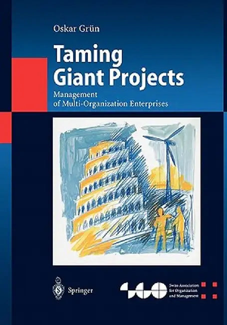Taming Giant Projects: Management of Multi-Organization Enterprises by Oskar Grün