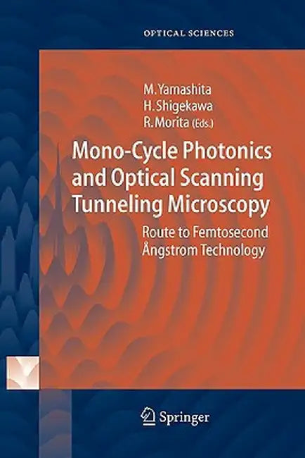 Mono-Cycle Photonics and Optical Scanning Tunneling Microscopy: Route to Femtosecond Ångstrom Technology by Mikio Yamashita