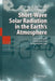 Short-Wave Solar Radiation in the Earth's Atmosphere: Calculation, Observation, Interpretation by Irina N. Melnikova