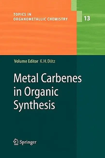 Metal Carbenes in Organic Synthesis by Karl Heinz Dötz