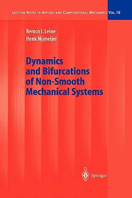 Dynamics and Bifurcations of Non-Smooth Mechanical Systems by Remco I. Leine