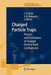Charged Particle Traps: Physics and Techniques of Charged Particle Field Confinement by Fouad G. Major