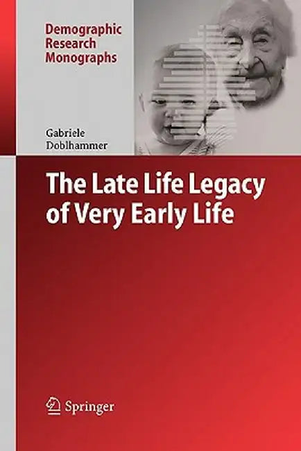 The Late Life Legacy of Very Early Life by Gabriele Doblhammer