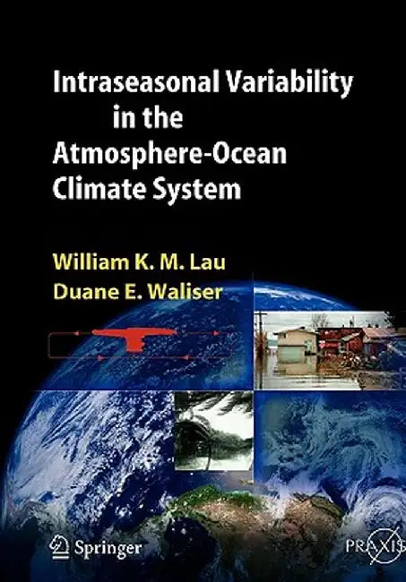 Intraseasonal Variability in the Atmosphere-Ocean Climate System by William K. -M Lau
