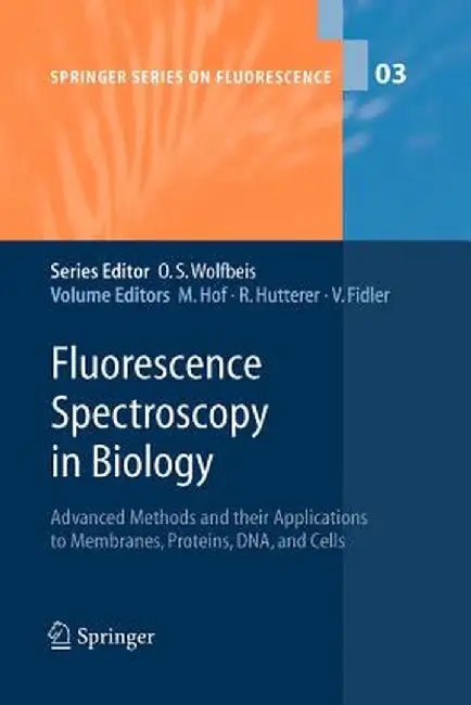 Fluorescence Spectroscopy in Biology: Advanced Methods and Their Applications to Membranes, Proteins, Dna, and Cells by Martin Hof