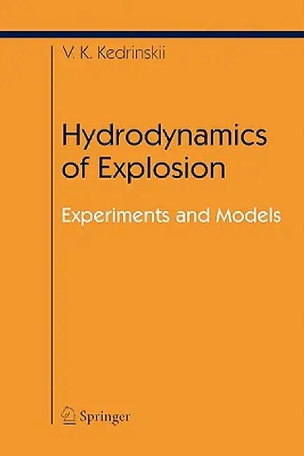 Hydrodynamics of Explosion: Experiments and Models by Valery K. Kedrinskiy