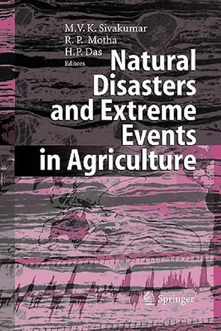 Natural Disasters and Extreme Events in Agriculture: Impacts and Mitigation by Mannava Vk Sivakumar