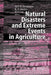 Natural Disasters and Extreme Events in Agriculture: Impacts and Mitigation by Mannava Vk Sivakumar