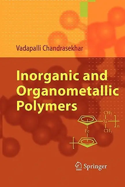 Inorganic and Organometallic Polymers by Vadapalli Chandrasekhar