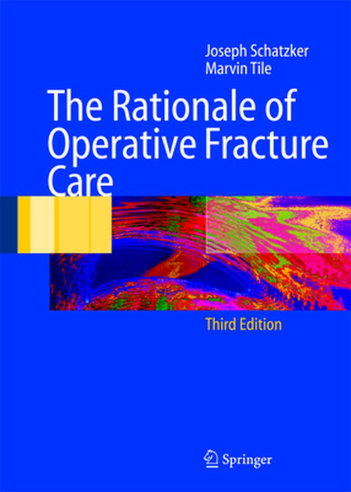 The Rationale of Operative Fracture Care by Joseph Schatzker