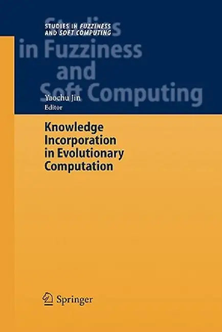 Knowledge Incorporation in Evolutionary Computation by Yaochu Jin