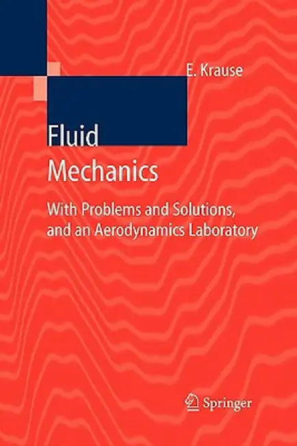 Fluid Mechanics: With Problems and Solutions, and an Aerodynamics Laboratory by Egon Krause