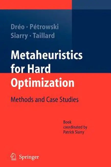Metaheuristics for Hard Optimization: Methods and Case Studies by Johann Dréo