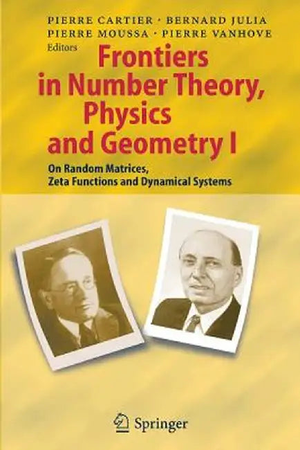 Frontiers in Number Theory, Physics, and Geometry I: On Random Matrices, Zeta Functions, and Dynamical Systems by Pierre E. Cartier