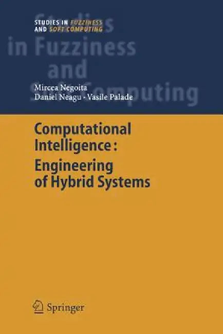 Computational Intelligence: Engineering of Hybrid Systems by Mircea Gh Negoita