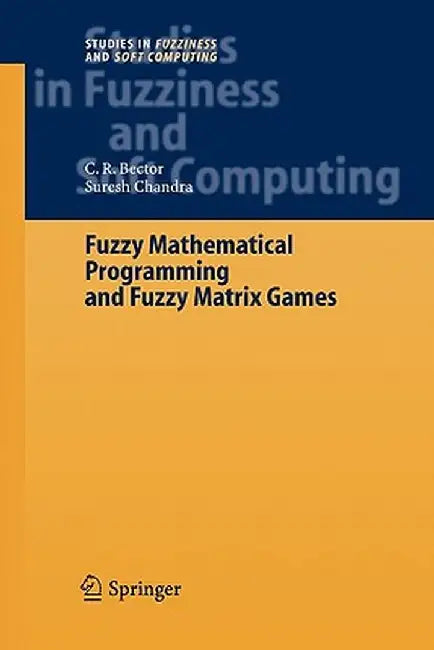 Fuzzy Mathematical Programming and Fuzzy Matrix Games by C. R. Bector