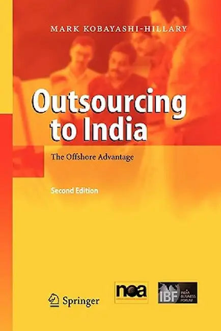 Outsourcing to India: The Offshore Advantage by Mark Kobayashi-Hillary
