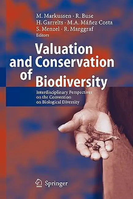 Valuation and Conservation of Biodiversity: Interdisciplinary Perspectives on the Convention on Biological Diversity by Michael Markussen