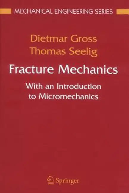 Fracture Mechanics: With an Introduction to Micromechanics by Dietmar Gross
