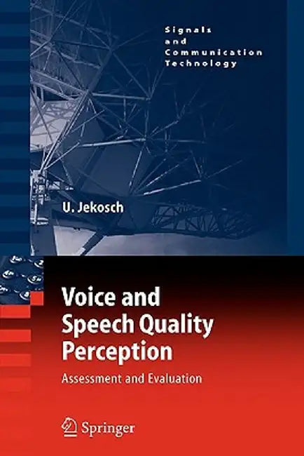 Voice and Speech Quality Perception: Assessment and Evaluation by Ute Jekosch