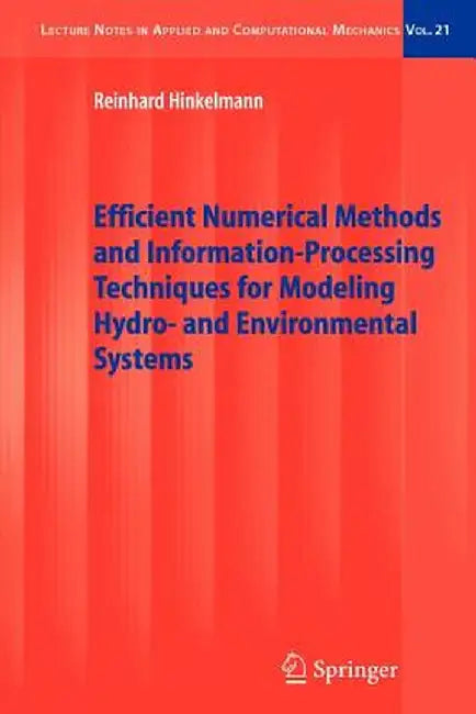 Efficient Numerical Methods and Information-Processing Techniques for Modeling Hydro- And Environmental Systems by Reinhard Hinkelmann