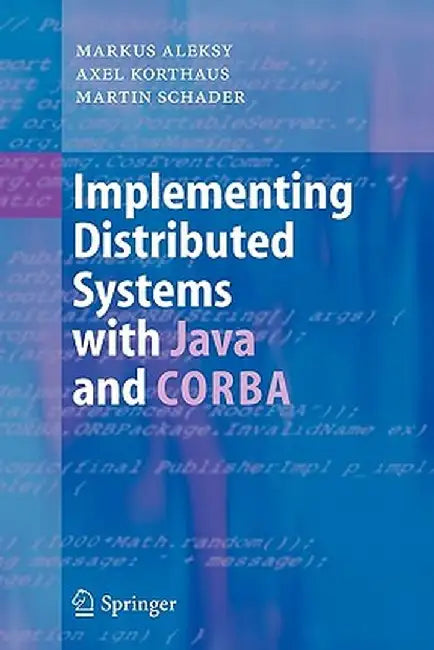 Implementing Distributed Systems with Java and CORBA by Markus Aleksy