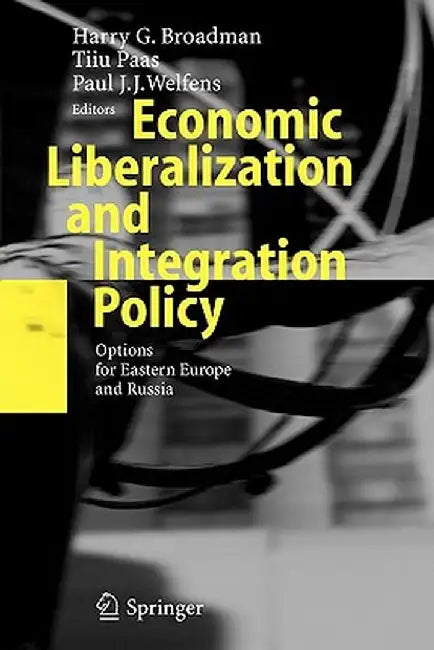 Economic Liberalization and Integration Policy: Options for Eastern Europe and Russia by Harry G. Broadman