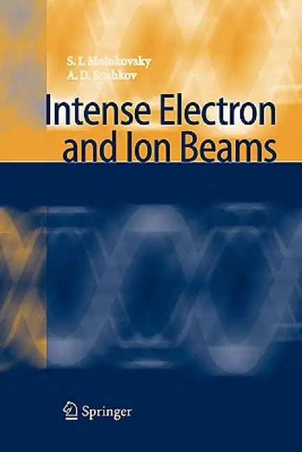 Intense Electron and Ion Beams by Sergey Ivanovich Molokovsky