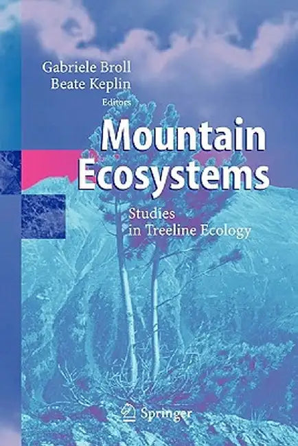 Mountain Ecosystems: Studies in Treeline Ecology by Gabriele Broll