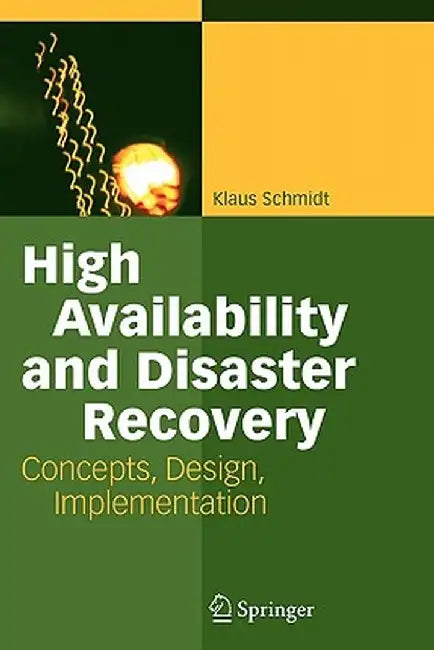 High Availability and Disaster Recovery: Concepts, Design, Implementation by Klaus Schmidt