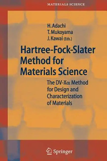 Hartree-Fock-Slater Method for Materials Science: The DV-X Alpha Method for Design and Characterization of Materials by Hirohiko Adachi