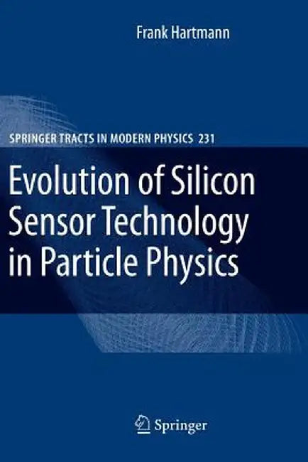 Evolution of Silicon Sensor Technology in Particle Physics by Frank Hartmann