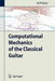 Computational Mechanics of the Classical Guitar by Rolf Bader