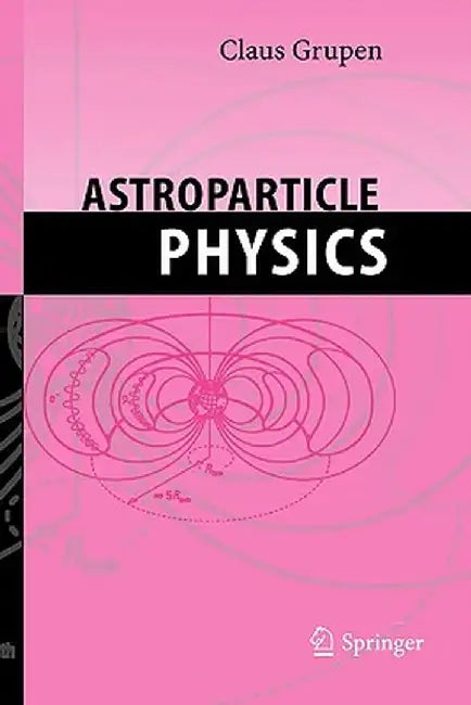 Astroparticle Physics by Claus Grupen