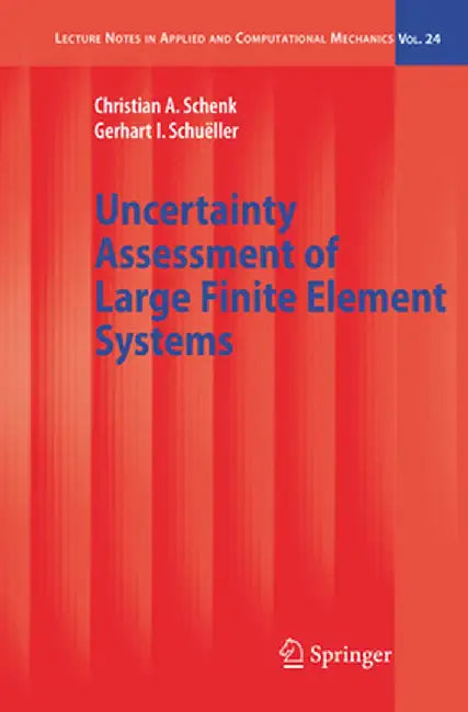 Uncertainty Assessment of Large Finite Element Systems by Christian A. Schenk