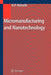 Micromanufacturing and Nanotechnology by Nitaigour P. Mahalik