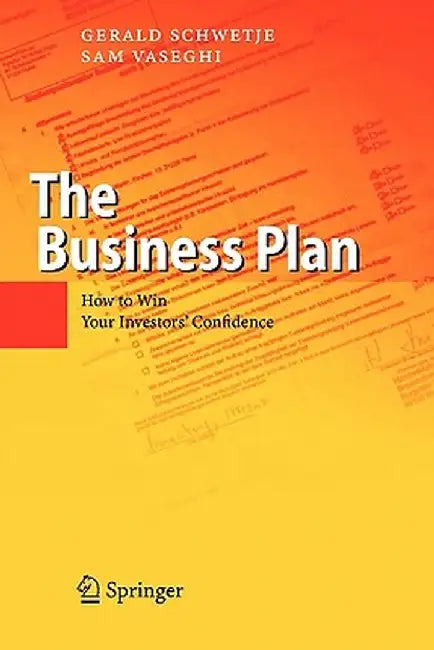 The Business Plan: How to Win Your Investors' Confidence by Gerald Schwetje