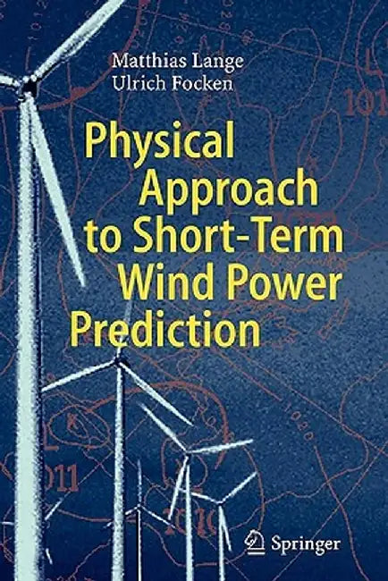 Physical Approach to Short-Term Wind Power Prediction by Matthias Lange