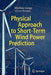 Physical Approach to Short-Term Wind Power Prediction by Matthias Lange